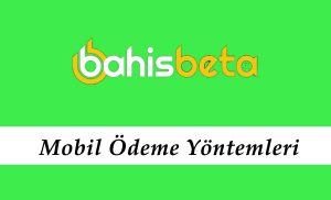 Bahisbeta Mobil Ödeme Yöntemleri