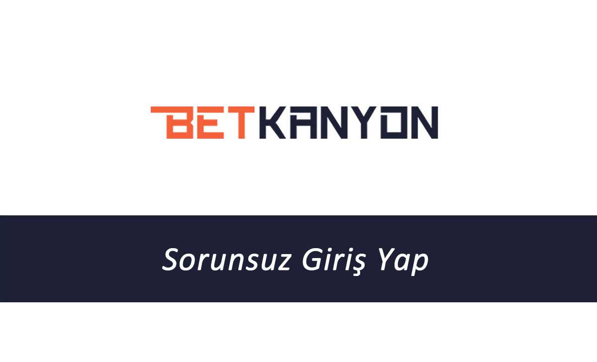 Betkanyon sorunsuz giriş yap