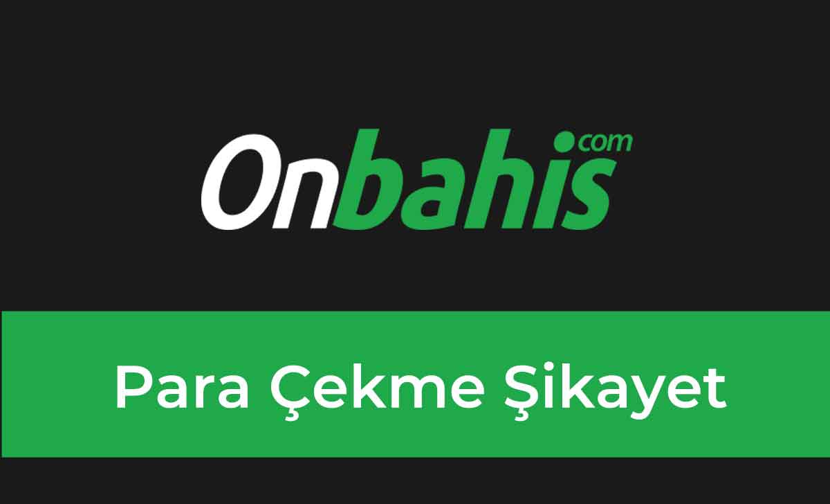 Onbahis Para Çekme Şikayet