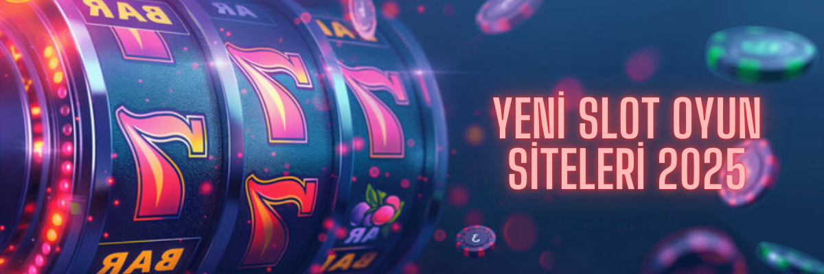 Yeni Slot Oyun Siteleri 2025