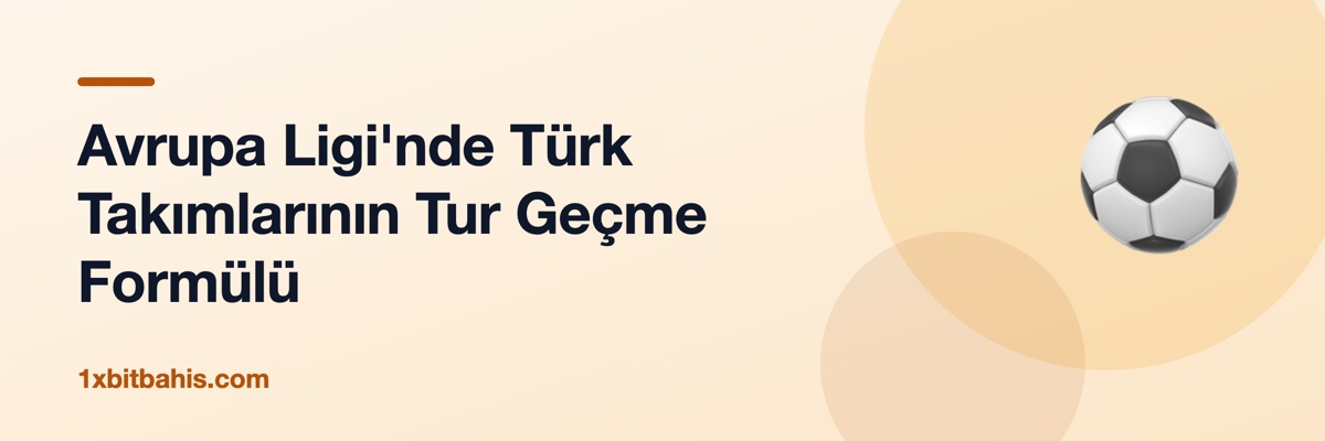 Avrupa Ligi'nde Türk Takımlarının Tur Geçme Formülü